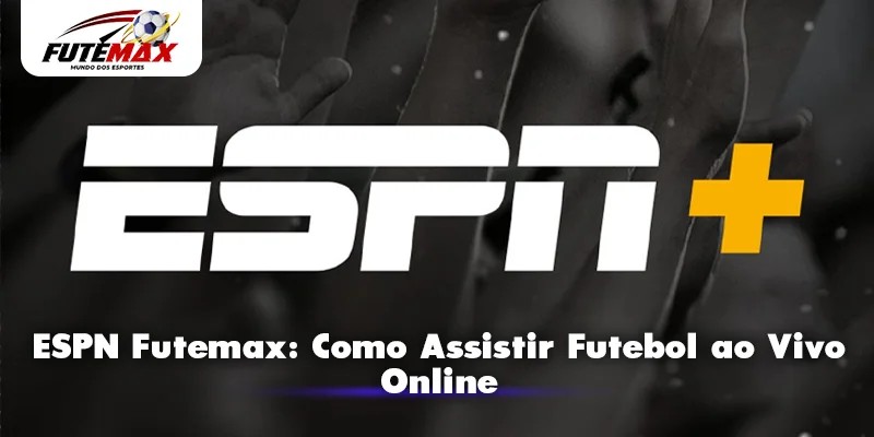 ESPN Futemax: Como Assistir Futebol ao Vivo Online