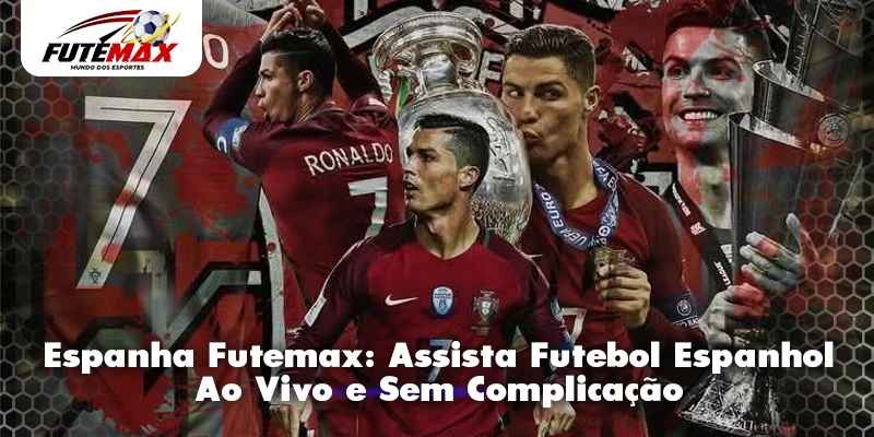 Espanha Futemax: Assista Futebol Espanhol Ao Vivo e Sem Complicação