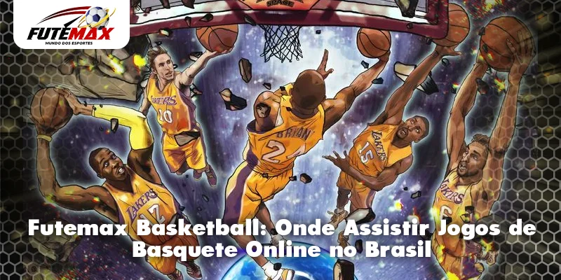 Futemax Basketball: Onde Assistir Jogos de Basquete Online no Brasil