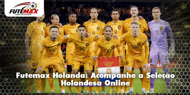 Futemax Holanda: Acompanhe a Seleção Holandesa Online