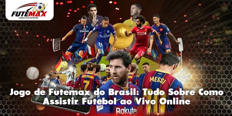 Jogo de Futemax do Brasil: Tudo Sobre Como Assistir Futebol ao Vivo Online