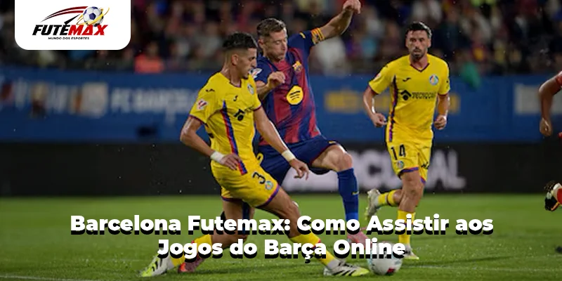 Barcelona Futemax: Como Assistir aos Jogos do Barça Online
