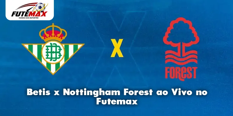 Betis x Nottingham Forest ao Vivo no Futemax