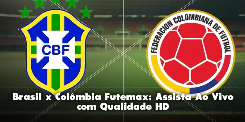 Brasil x Colômbia Futemax: Assista Ao Vivo com Qualidade HD