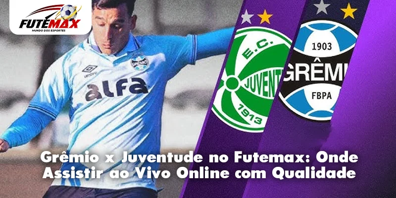Grêmio x Juventude no Futemax: Onde Assistir ao Vivo Online com Qualidade