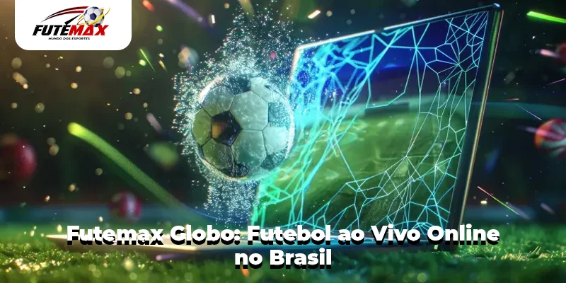 Futemax Globo: Futebol ao Vivo Online no Brasil