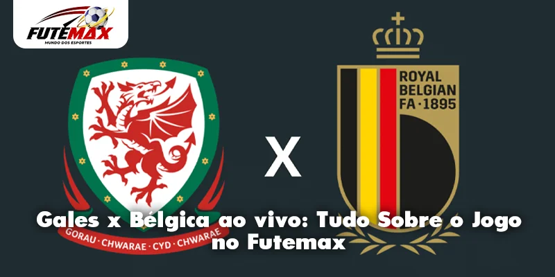 Gales x Bélgica ao vivo: Tudo Sobre o Jogo no Futemax