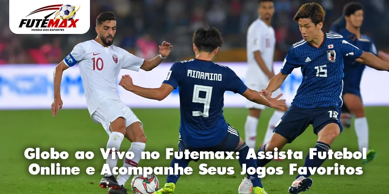 Globo ao Vivo no Futemax: Assista Futebol Online e Acompanhe Seus Jogos Favoritos