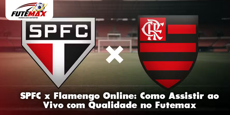 SPFC x Flamengo Online: Como Assistir ao Vivo com Qualidade no Futemax