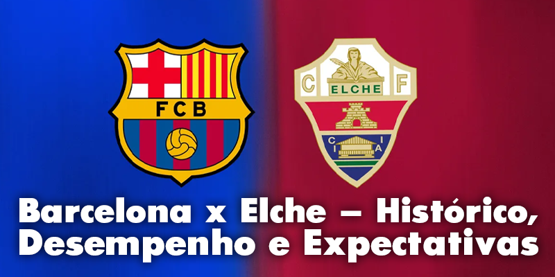 Barcelona x Elche – Histórico, Desempenho e Expectativas