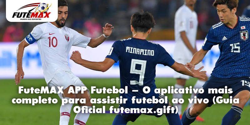 FuteMAX APP Futebol – O aplicativo mais completo para assistir futebol ao vivo (Guia Oficial futemax.gift)