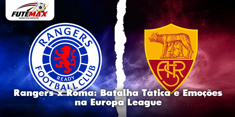 Rangers x Roma: Batalha Tática e Emoções na Europa League