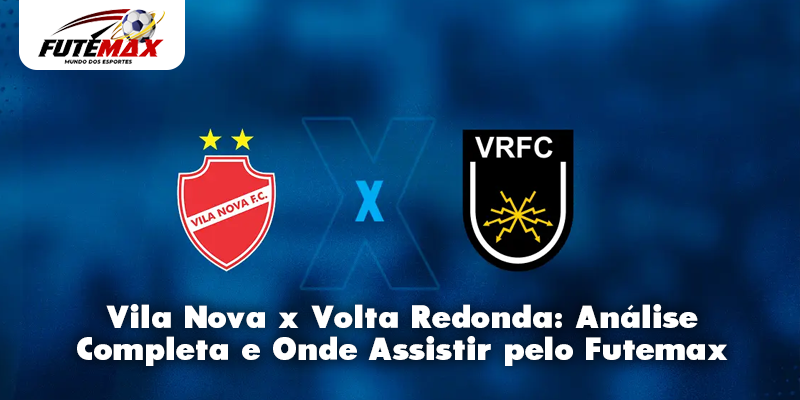 Vila Nova x Volta Redonda: Análise Completa e Onde Assistir pelo Futemax