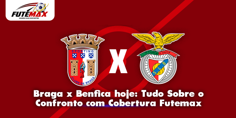 Braga x Benfica hoje: Tudo Sobre o Confronto com Cobertura Futemax