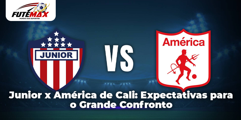Junior x América de Cali: Expectativas para o Grande Confronto