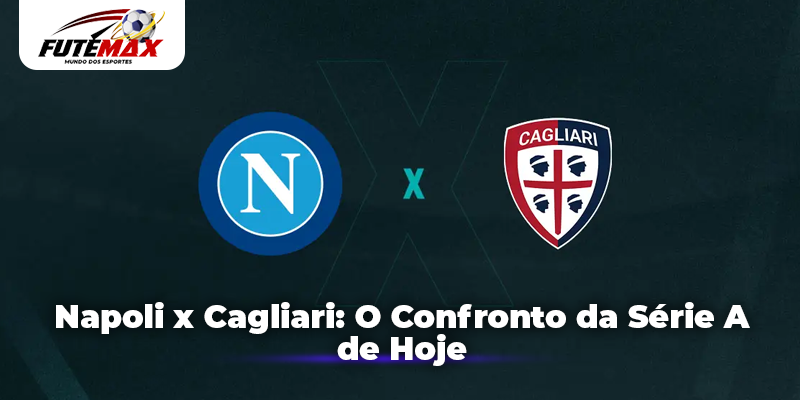Napoli x Cagliari: O Confronto da Série A de Hoje