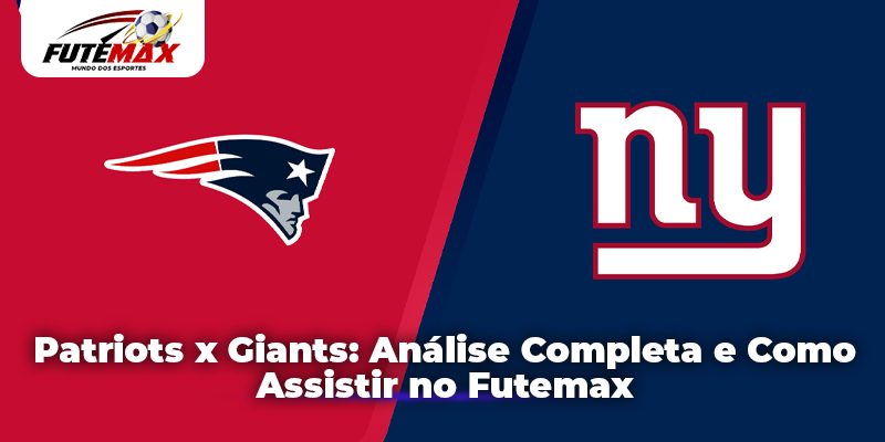 Patriots x Giants: Análise Completa e Como Assistir no Futemax