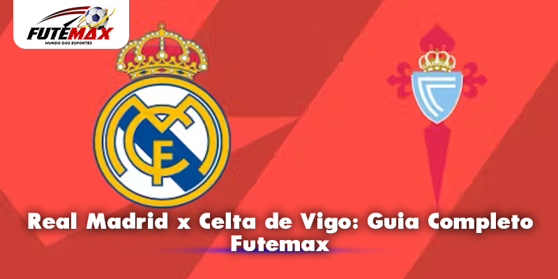 Real Madrid x Celta de Vigo: Guia Completo Futemax