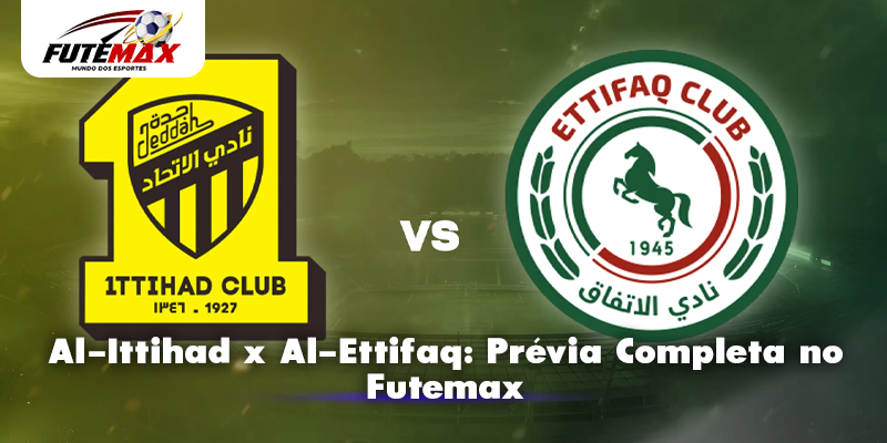 Al-Ittihad x Al-Ettifaq: Prévia Completa no Futemax