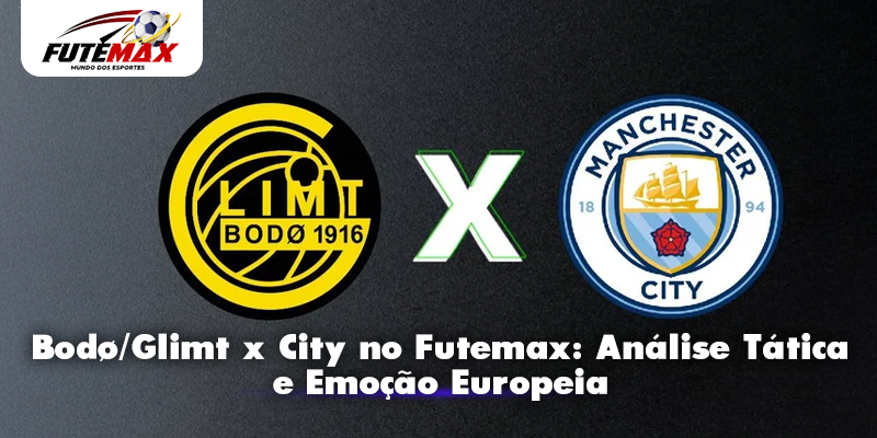 Bodø/Glimt x City no Futemax: Análise Tática e Emoção Europeia