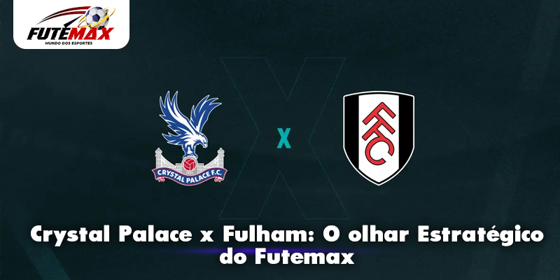 Crystal Palace x Fulham: O olhar Estratégico do Futemax