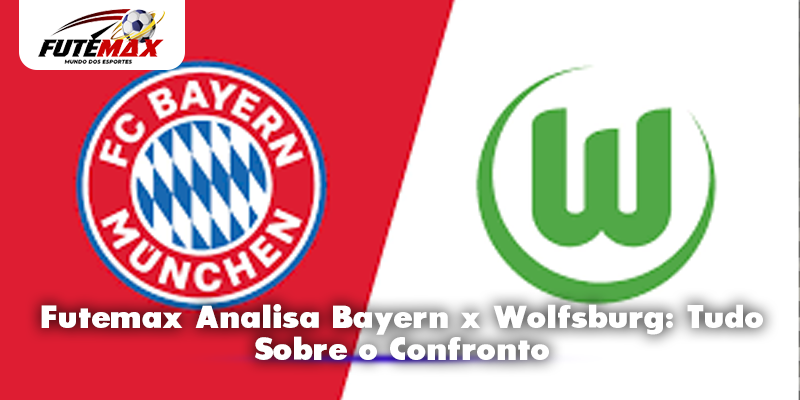 Futemax Analisa Bayern x Wolfsburg: Tudo Sobre o Confronto