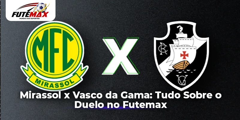 Mirassol x Vasco da Gama: Tudo Sobre o Duelo no Futemax