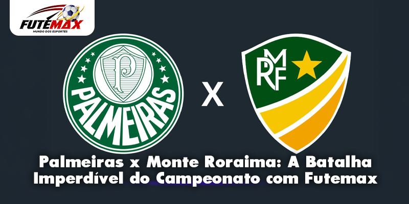 Palmeiras x Monte Roraima: A Batalha Imperdível do Campeonato com Futemax