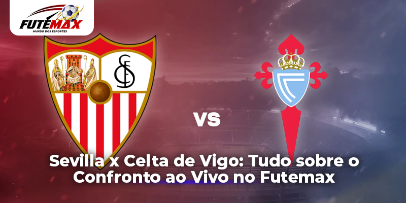 Sevilla x Celta de Vigo: Tudo sobre o Confronto ao Vivo no Futemax