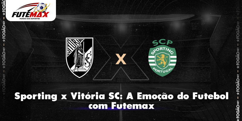 Sporting x Vitória SC: A Emoção do Futebol com Futemax