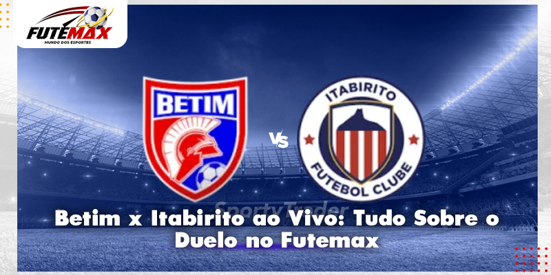 Betim x Itabirito ao Vivo: Tudo Sobre o Duelo no Futemax