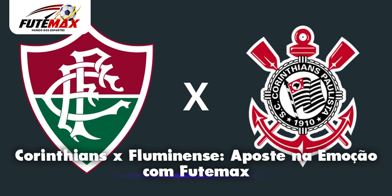 Corinthians x Fluminense: Aposte na Emoção com Futemax
