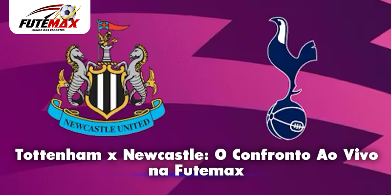 Tottenham x Newcastle: O Confronto Ao Vivo na Futemax