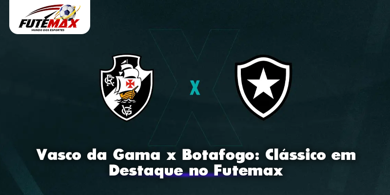 Vasco da Gama x Botafogo Clássico em Destaque no Futemax