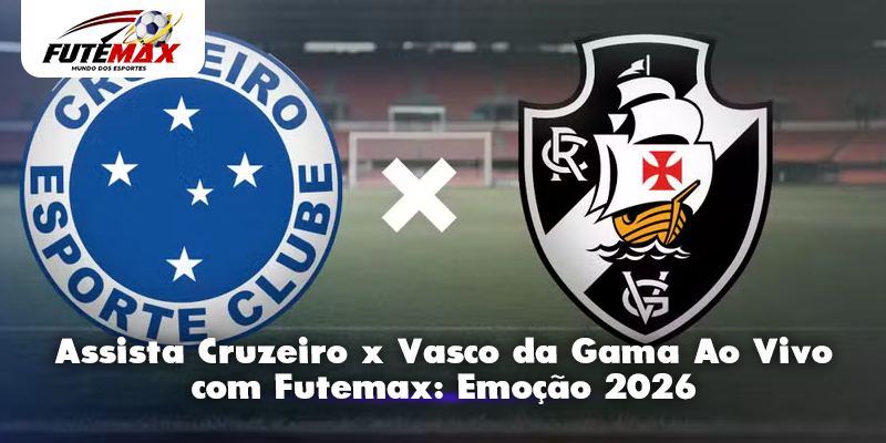 Assista Cruzeiro x Vasco da Gama Ao Vivo com Futemax: Emoção 2026