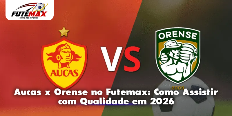 Aucas x Orense no Futemax: Como Assistir com Qualidade em 2026