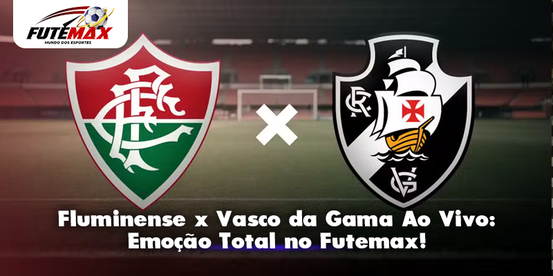 Fluminense x Vasco da Gama Ao Vivo: Emoção Total no Futemax!