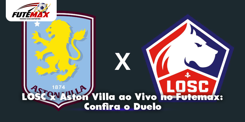 LOSC x Aston Villa ao Vivo no Futemax: Confira o Duelo