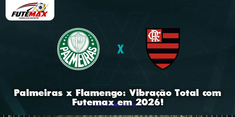 Palmeiras x Flamengo: Vibração Total com Futemax em 2026!