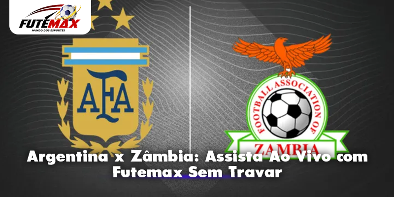 Argentina x Zâmbia: Assista Ao Vivo com Futemax Sem Travar