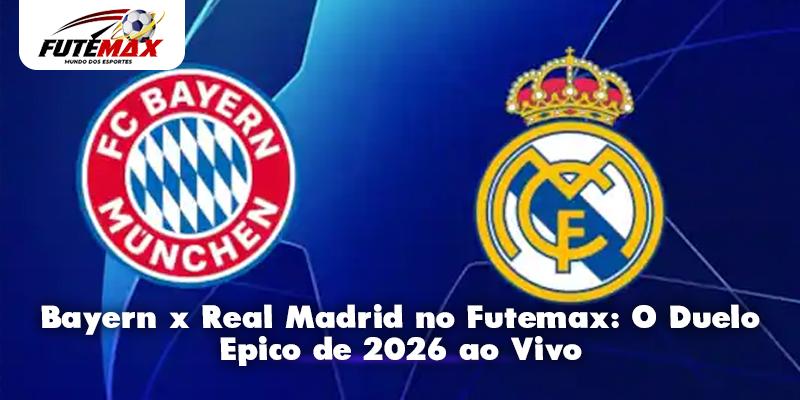 Bayern x Real Madrid no Futemax: O Duelo Epico de 2026 ao Vivo