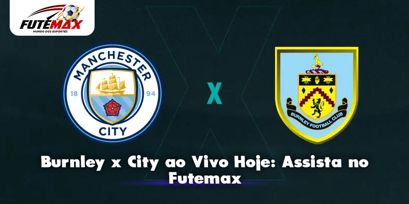 Burnley x City ao Vivo Hoje: Assista no Futemax