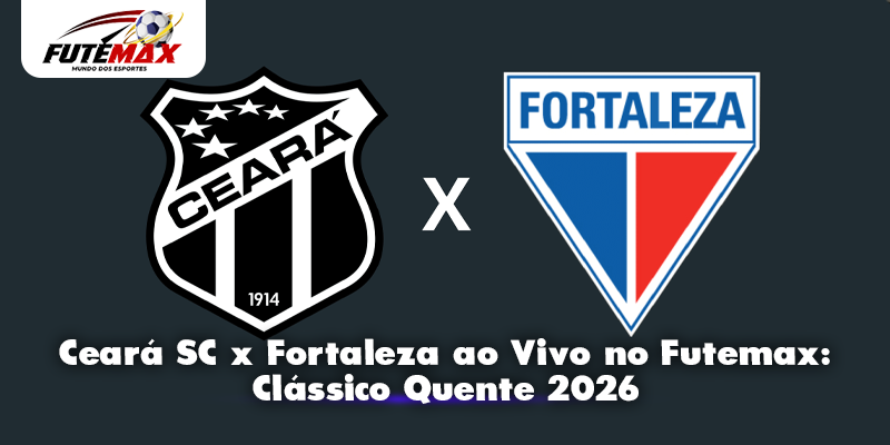 Ceará SC x Fortaleza ao Vivo no Futemax: Clássico Quente 2026