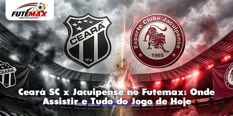 Ceará SC x Jacuipense no Futemax: Onde Assistir e Tudo do Jogo de Hoje