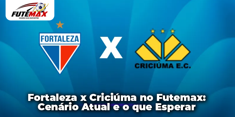 Fortaleza x Criciúma no Futemax: Cenário Atual e o que Esperar