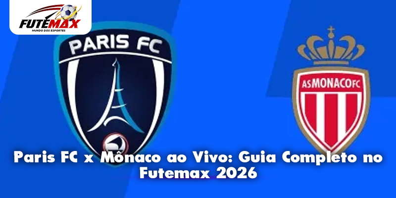 Paris FC x Mônaco ao Vivo: Guia Completo no Futemax 2026