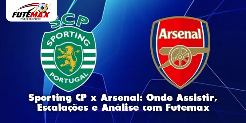 Sporting CP x Arsenal: Onde Assistir, Escalações e Análise com Futemax