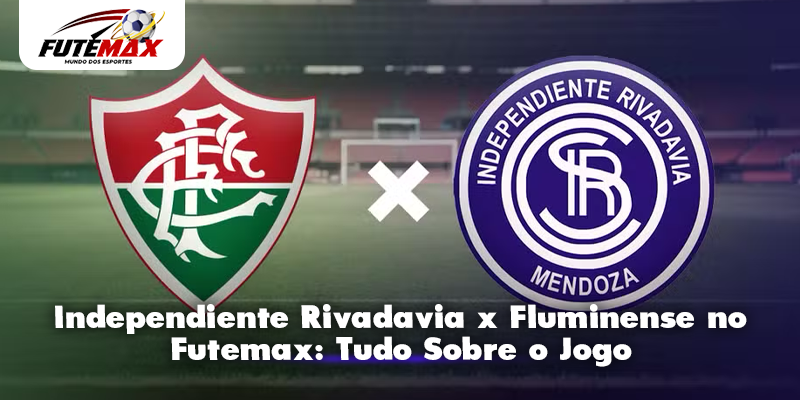 Independiente Rivadavia x Fluminense no Futemax: Tudo Sobre o Jogo