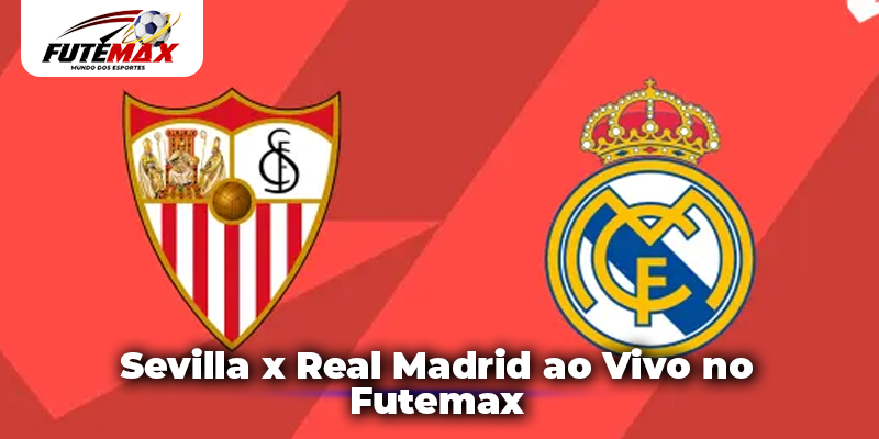 Sevilla x Real Madrid ao Vivo no Futemax