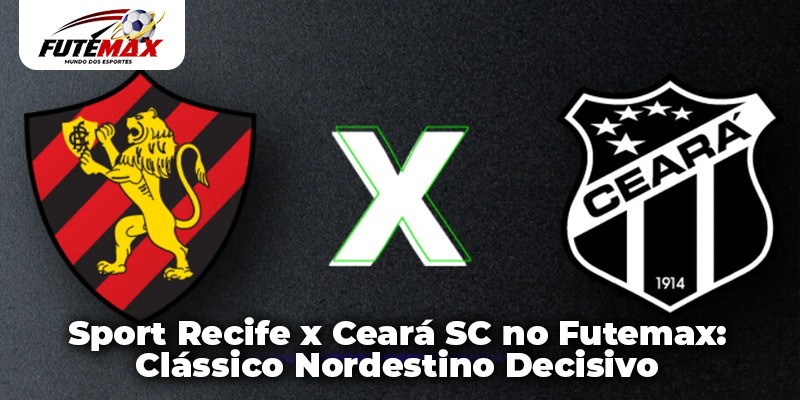Sport Recife x Ceará SC no Futemax: Clássico Nordestino Decisivo